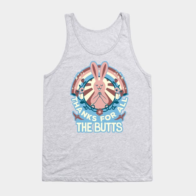 Thanks For All The Butts Tank Top by Tobe_Fonseca